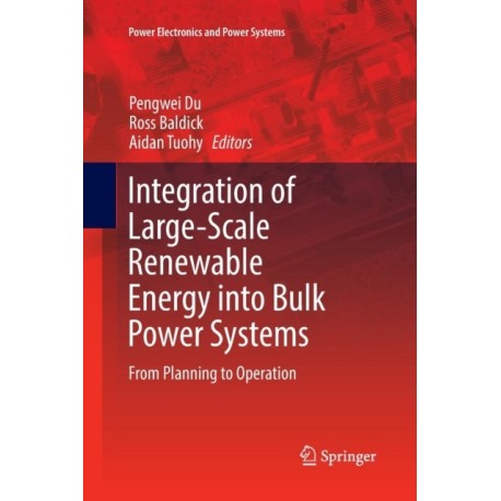 Integration of Large-Scale Renewable Energy into Bulk Power Systems: From Planning to Operation