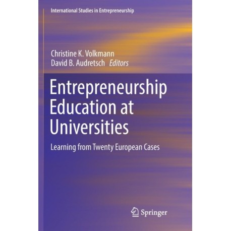 Entrepreneurship Education at Universities: Learning from Twenty European Cases