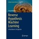 Reverse Hypothesis Machine Learning: A Practitioner's Perspective