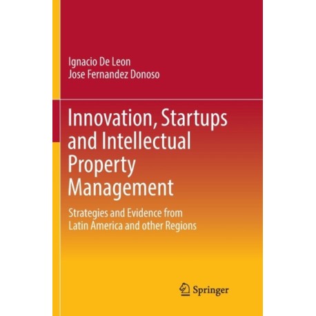 Innovation, Startups and Intellectual Property Management: Strategies and Evidence from Latin America and other Regions