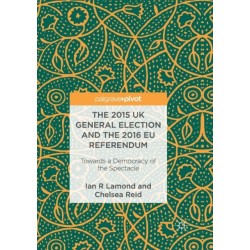 The 2015 UK General Election and the 2016 EU Referendum: Towards a Democracy of the Spectacle