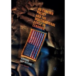 US Foreign Policy and the Multinational Force in Lebanon: Vigorous Self-Defense