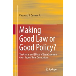 Making Good Law or Good Policy?: The Causes and Effects of State Supreme Court Judges’ Role Orientations
