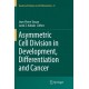 Asymmetric Cell Division in Development, Differentiation and Cancer