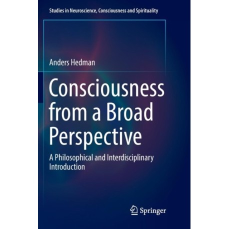 Consciousness from a Broad Perspective: A Philosophical and Interdisciplinary Introduction