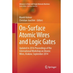 On-Surface Atomic Wires and Logic Gates: Updated in 2016 Proceedings of the International Workshop on Atomic Wires, Krakow, September 2014