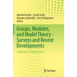 Groups, Modules, and Model Theory - Surveys and Recent Developments: In Memory of Rudiger Gobel