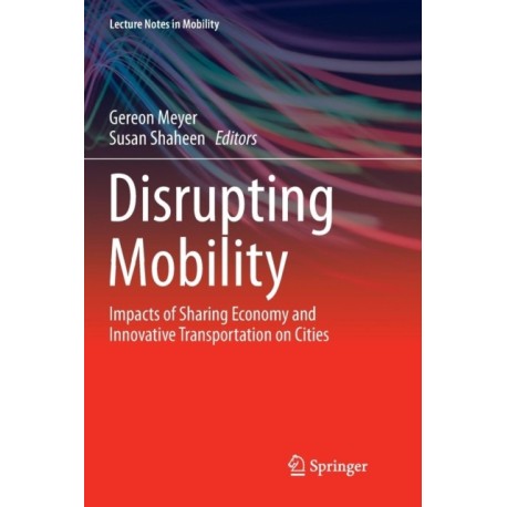Disrupting Mobility: Impacts of Sharing Economy and Innovative Transportation on Cities