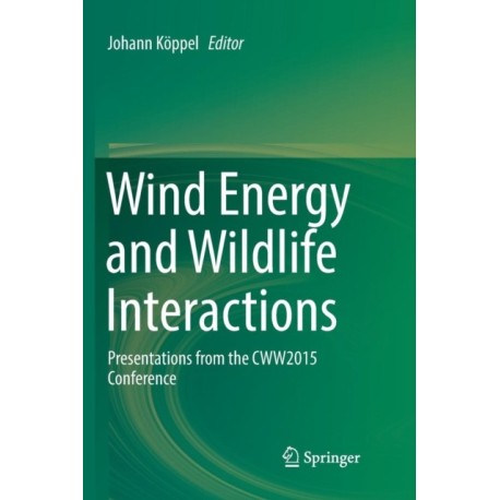 Wind Energy and Wildlife Interactions: Presentations from the CWW2015 Conference