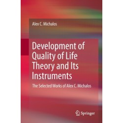 Development of Quality of Life Theory and Its Instruments: The Selected Works of Alex. C. Michalos