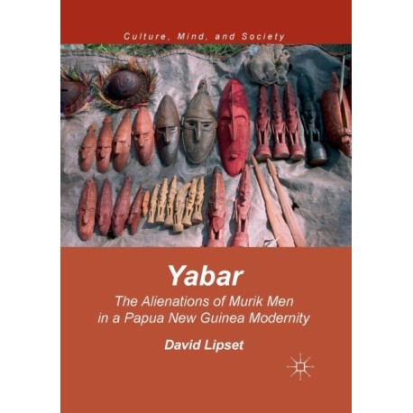 Yabar: The Alienations of Murik Men in a Papua New Guinea Modernity