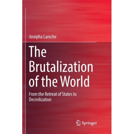 The Brutalization of the World: From the Retreat of States to Decivilization