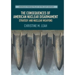 The Consequences of American Nuclear Disarmament: Strategy and Nuclear Weapons