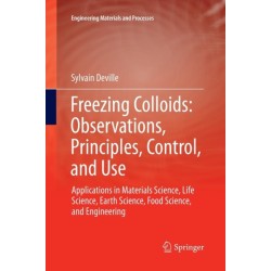 Freezing Colloids: Observations, Principles, Control, and Use: Applications in Materials Science, Life Science, Earth Science, Food Science, and Engineering