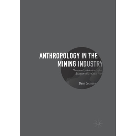 Anthropology in the Mining Industry: Community Relations after Bougainville's Civil War
