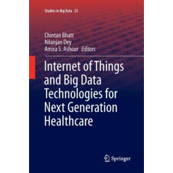 Internet of Things and Big Data Technologies for Next Generation Healthcare