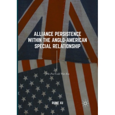 Alliance Persistence within the Anglo-American Special Relationship: The Post-Cold War Era