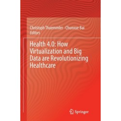 Health 4.0: How Virtualization and Big Data are Revolutionizing Healthcare