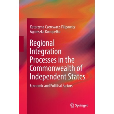 Regional Integration Processes in the Commonwealth of Independent States: Economic and Political Factors