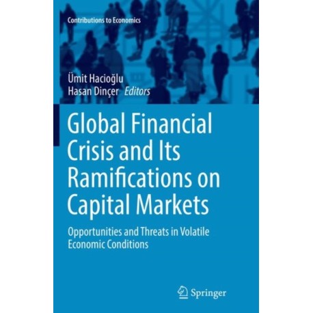 Global Financial Crisis and Its Ramifications on Capital Markets: Opportunities and Threats in Volatile Economic Conditions