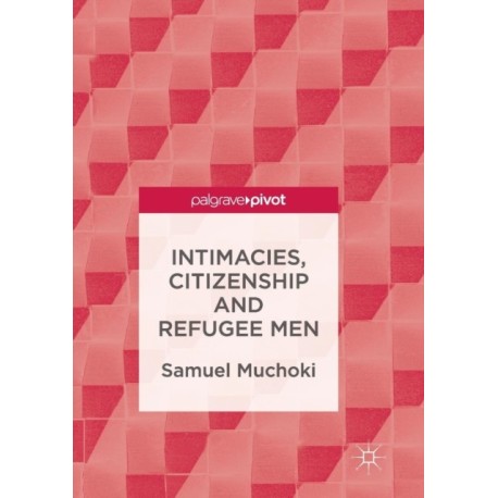 Intimacies, Citizenship and Refugee Men