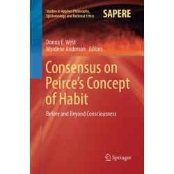 Consensus on Peirce’s Concept of Habit: Before and Beyond Consciousness