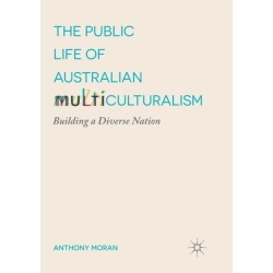The Public Life of Australian Multiculturalism: Building a Diverse Nation