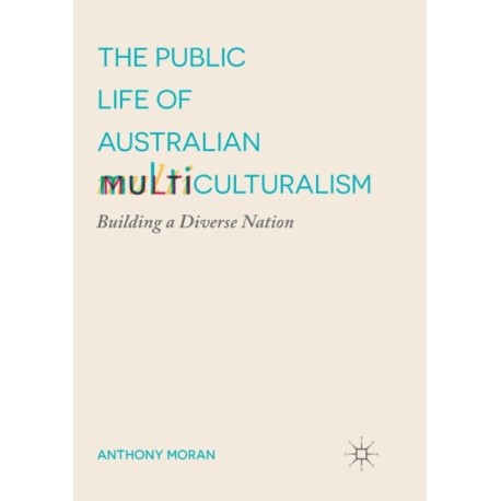 The Public Life of Australian Multiculturalism: Building a Diverse Nation
