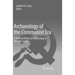 Archaeology of the Communist Era: A Political History of Archaeology of the 20th Century