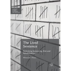 The Lived Sentence: Rethinking Sentencing, Risk and Rehabilitation