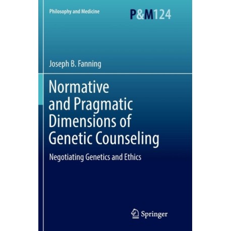 Normative and Pragmatic Dimensions of Genetic Counseling: Negotiating Genetics and Ethics