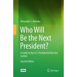 Who Will Be the Next President?: A Guide to the U.S. Presidential Election System