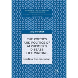 The Poetics and Politics of Alzheimer’s Disease Life-Writing