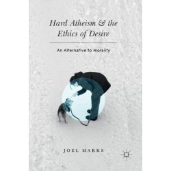 Hard Atheism and the Ethics of Desire: An Alternative to Morality