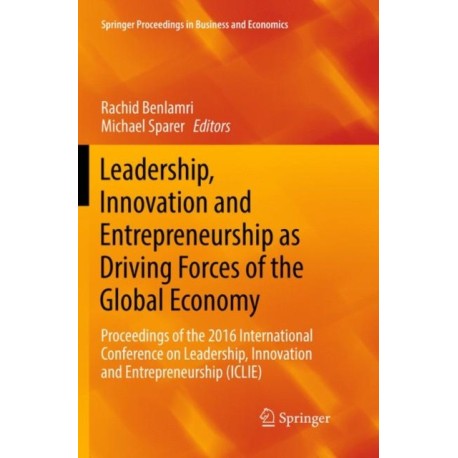 Leadership, Innovation and Entrepreneurship as Driving Forces of the Global Economy: Proceedings of the 2016 International Conference on Leadership, Innovation and Entrepreneurship (ICLIE)