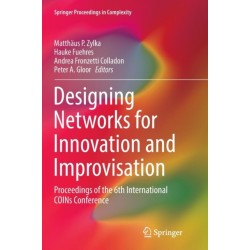 Designing Networks for Innovation and Improvisation: Proceedings of the 6th International COINs Conference