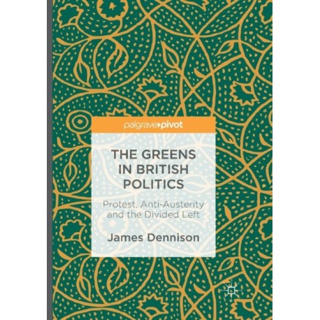 The Greens in British Politics: Protest, Anti-Austerity and the Divided Left