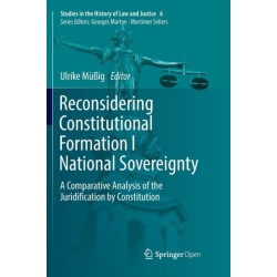 Reconsidering Constitutional Formation I National Sovereignty: A Comparative Analysis of the Juridification by Constitution