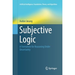 Subjective Logic: A Formalism for Reasoning Under Uncertainty