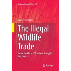 The Illegal Wildlife Trade: Inside the World of Poachers, Smugglers and Traders