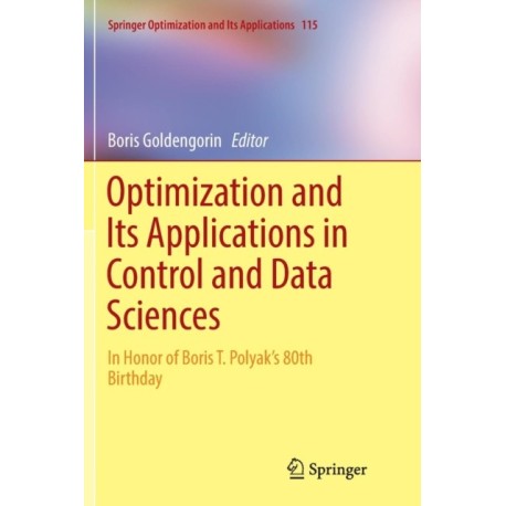 Optimization and Its Applications in Control and Data Sciences: In Honor of Boris T. Polyak’s 80th Birthday