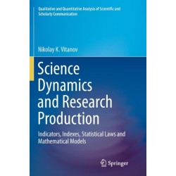 Science Dynamics and Research Production: Indicators, Indexes, Statistical Laws and Mathematical Models