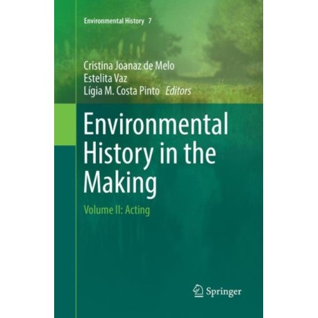 Environmental History in the Making: Volume II: Acting