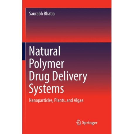 Natural Polymer Drug Delivery Systems: Nanoparticles, Plants, and Algae