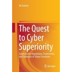 The Quest to Cyber Superiority: Cybersecurity Regulations, Frameworks, and Strategies of Major Economies