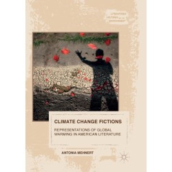Climate Change Fictions: Representations of Global Warming in American Literature