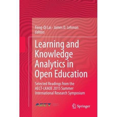 Learning and Knowledge Analytics in Open Education: Selected Readings from the AECT-LKAOE 2015 Summer International Research Symposium