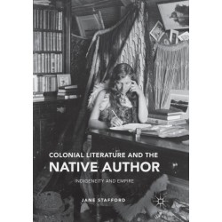 Colonial Literature and the Native Author: Indigeneity and Empire