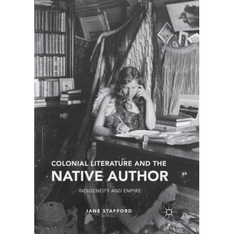 Colonial Literature and the Native Author: Indigeneity and Empire
