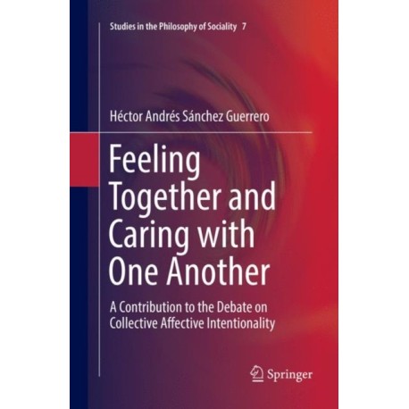 Feeling Together and Caring with One Another: A Contribution to the Debate on Collective Affective Intentionality
